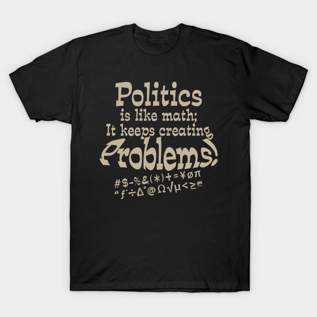 Politics Problems-tan T-Shirt by NN Tease